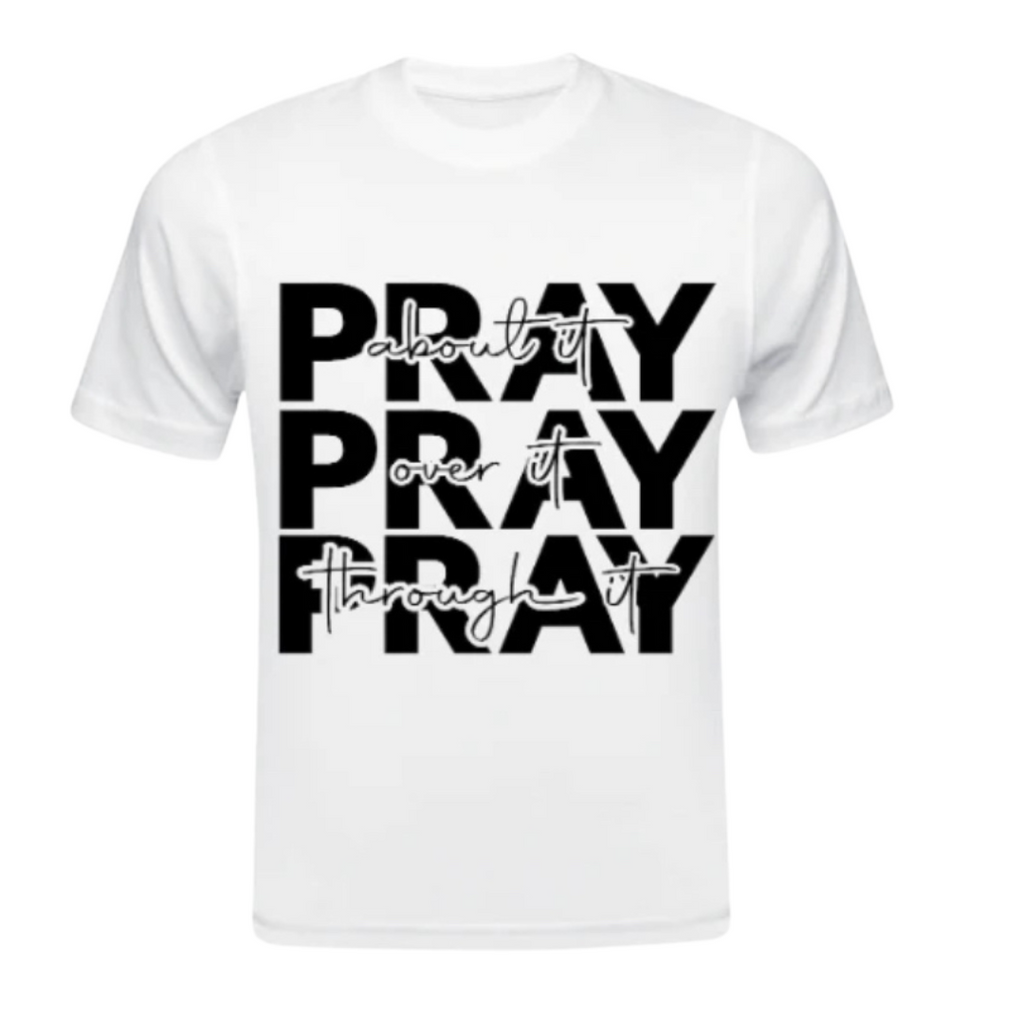 Pray about it, over it, through it Tee